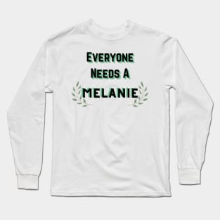 Melanie Name Design Everyone Needs A Melanie Long Sleeve T-Shirt